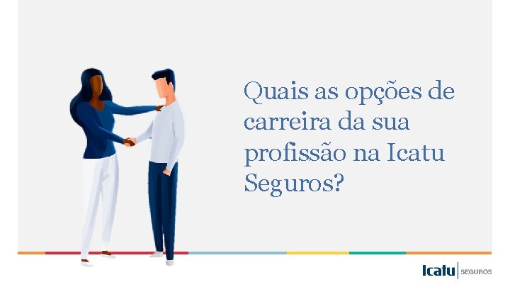 Quais as opções de carreira da sua profissão na Icatu Seguros? 