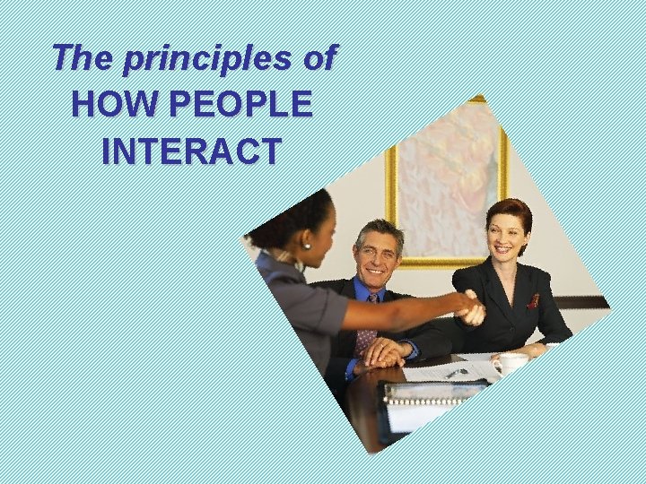 The principles of HOW PEOPLE INTERACT 