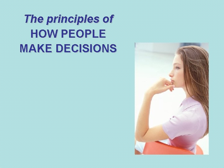 The principles of HOW PEOPLE MAKE DECISIONS 