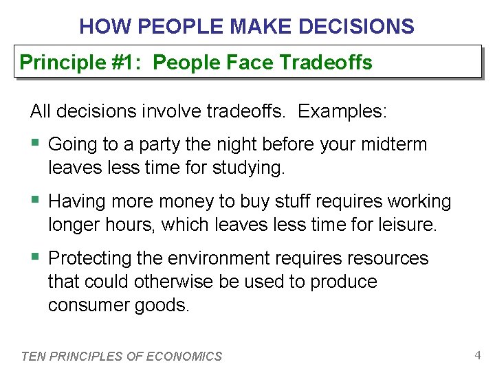 HOW PEOPLE MAKE DECISIONS Principle #1: People Face Tradeoffs All decisions involve tradeoffs. Examples: