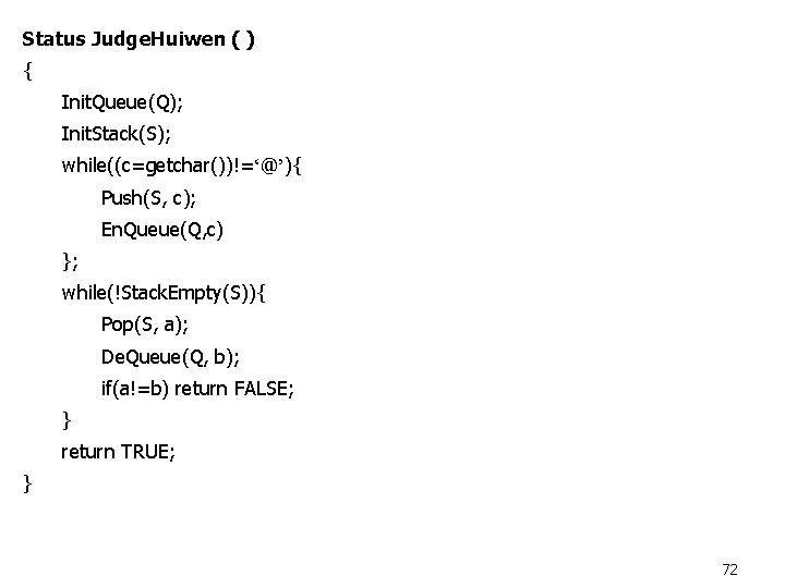 Status Judge. Huiwen ( ) { Init. Queue(Q); Init. Stack(S); while((c=getchar())!=‘@’){ Push(S, c); En.