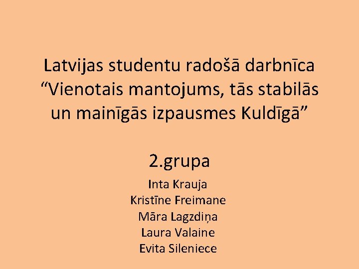 Latvijas studentu radošā darbnīca “Vienotais mantojums, tās stabilās un mainīgās izpausmes Kuldīgā” 2. grupa