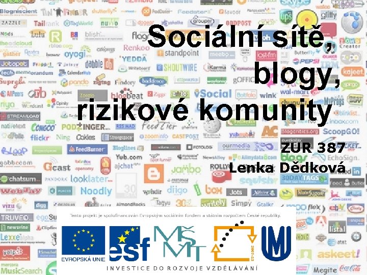 Sociální sítě, blogy, rizikové komunity ZUR 387 Lenka Dědková 