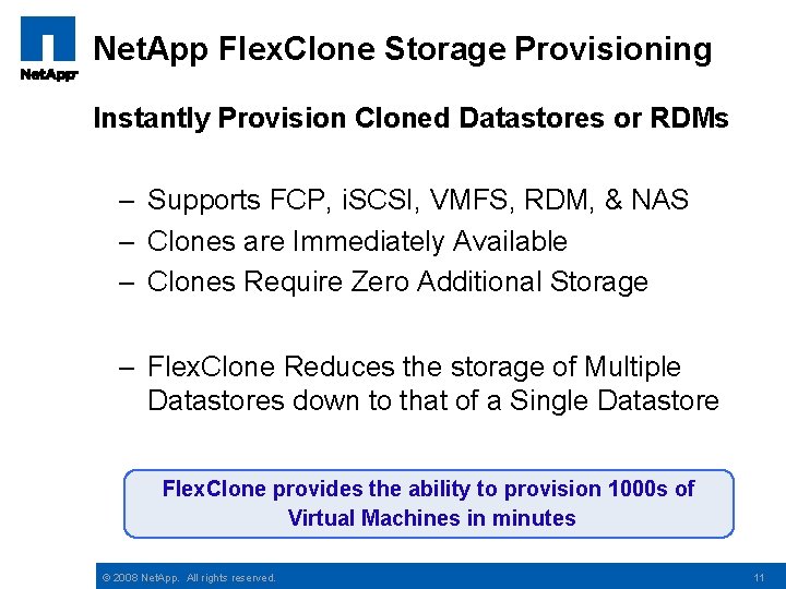 Net. App Flex. Clone Storage Provisioning Instantly Provision Cloned Datastores or RDMs – Supports