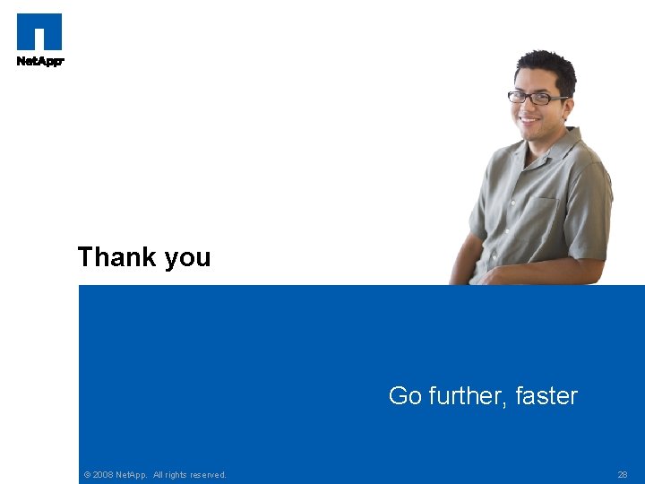 Thank you Go further, faster © 2008 Net. App. All rights reserved. 28 