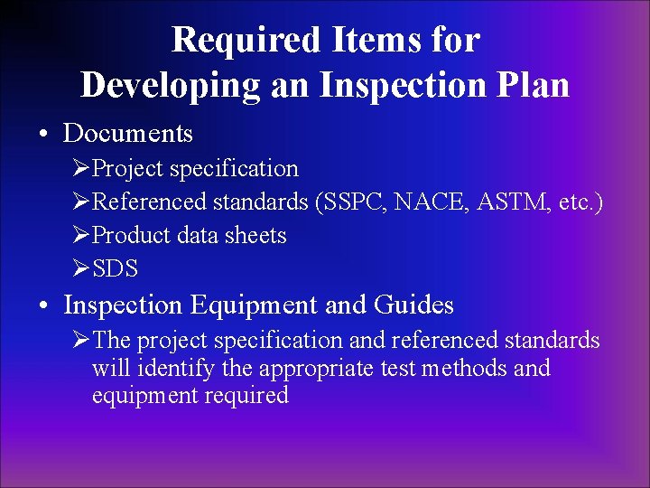 Required Items for Developing an Inspection Plan • Documents ØProject specification ØReferenced standards (SSPC, Required Items for Developing an Inspection Plan • Documents ØProject specification ØReferenced standards (SSPC,