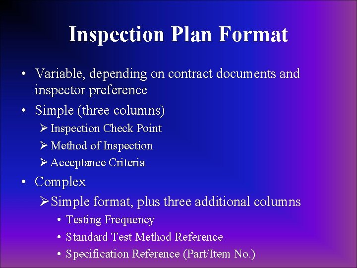 Inspection Plan Format • Variable, depending on contract documents and inspector preference • Simple Inspection Plan Format • Variable, depending on contract documents and inspector preference • Simple