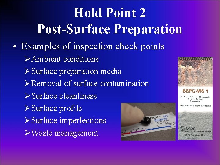 Hold Point 2 Post-Surface Preparation • Examples of inspection check points ØAmbient conditions ØSurface Hold Point 2 Post-Surface Preparation • Examples of inspection check points ØAmbient conditions ØSurface