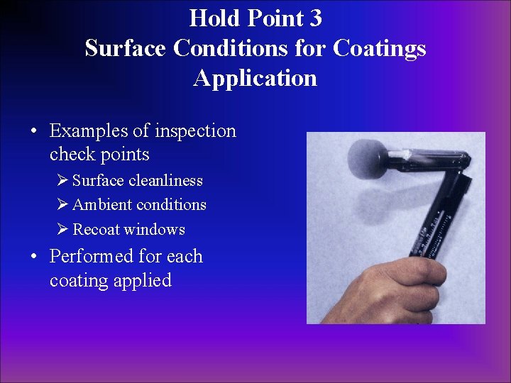 Hold Point 3 Surface Conditions for Coatings Application • Examples of inspection check points Hold Point 3 Surface Conditions for Coatings Application • Examples of inspection check points