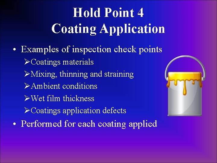Hold Point 4 Coating Application • Examples of inspection check points ØCoatings materials ØMixing, Hold Point 4 Coating Application • Examples of inspection check points ØCoatings materials ØMixing,
