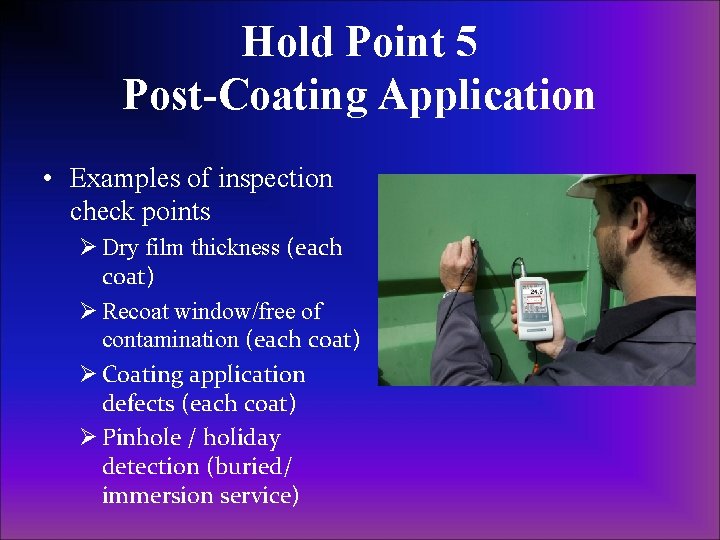 Hold Point 5 Post-Coating Application • Examples of inspection check points Ø Dry film Hold Point 5 Post-Coating Application • Examples of inspection check points Ø Dry film