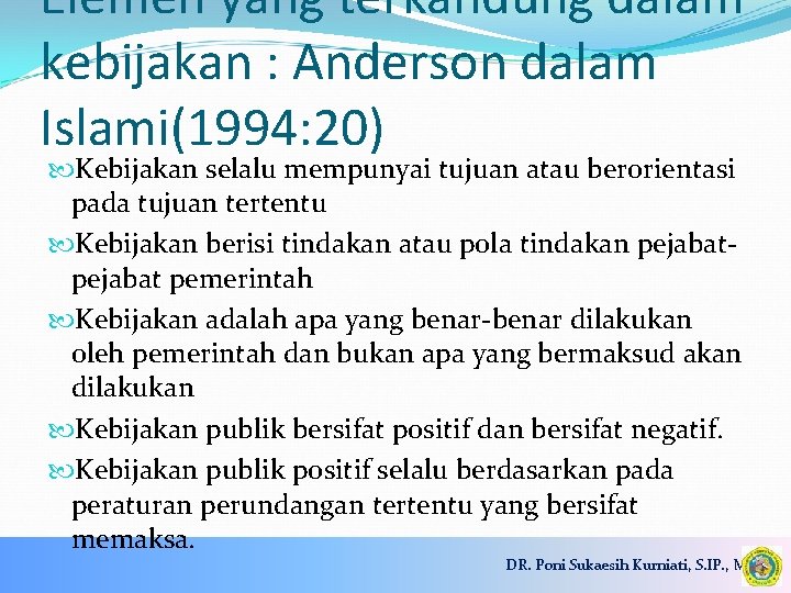 Elemen yang terkandung dalam kebijakan : Anderson dalam Islami(1994: 20) Kebijakan selalu mempunyai tujuan