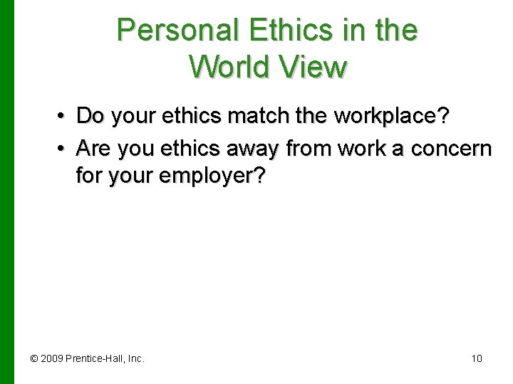 Personal Ethics in the World View • Do your ethics match the workplace? •