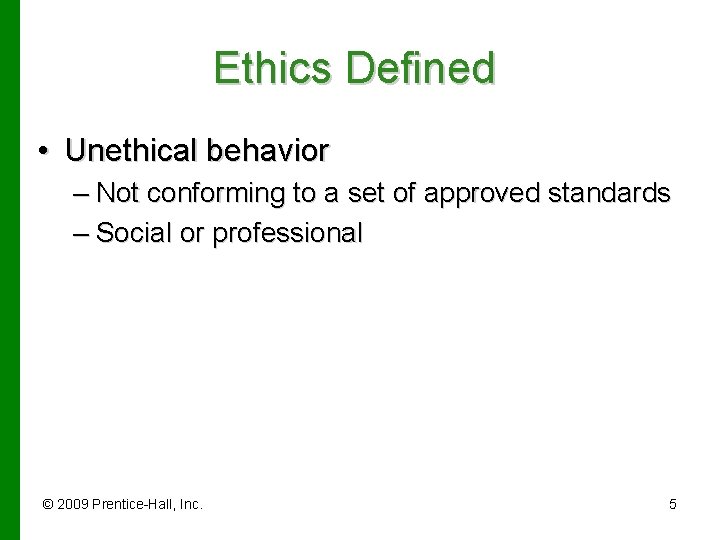 Ethics Defined • Unethical behavior – Not conforming to a set of approved standards