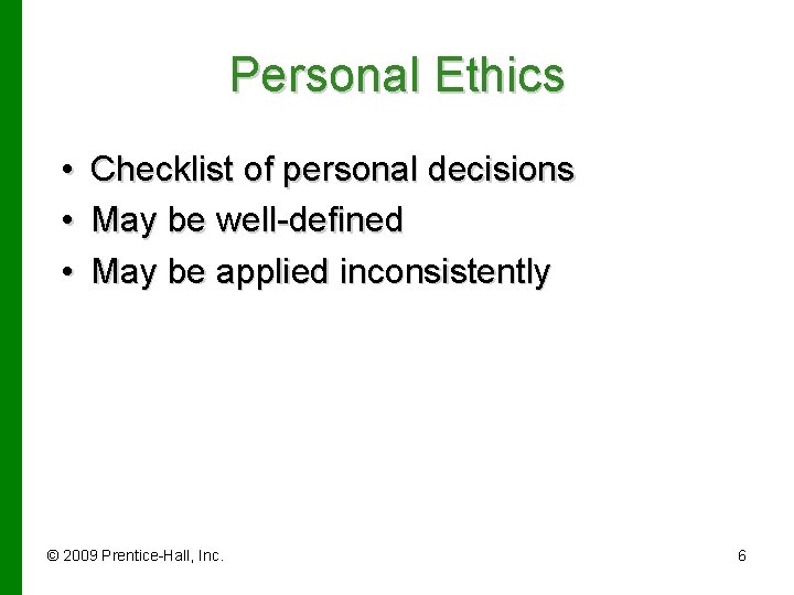 Personal Ethics • Checklist of personal decisions • May be well-defined • May be