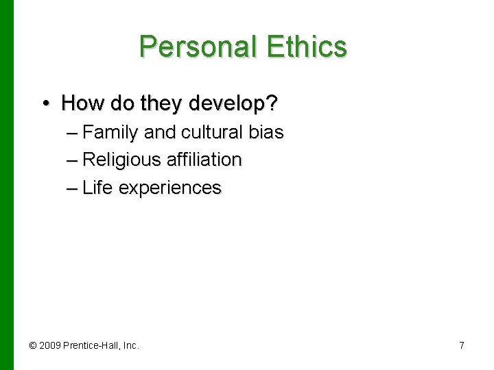 Personal Ethics • How do they develop? – Family and cultural bias – Religious