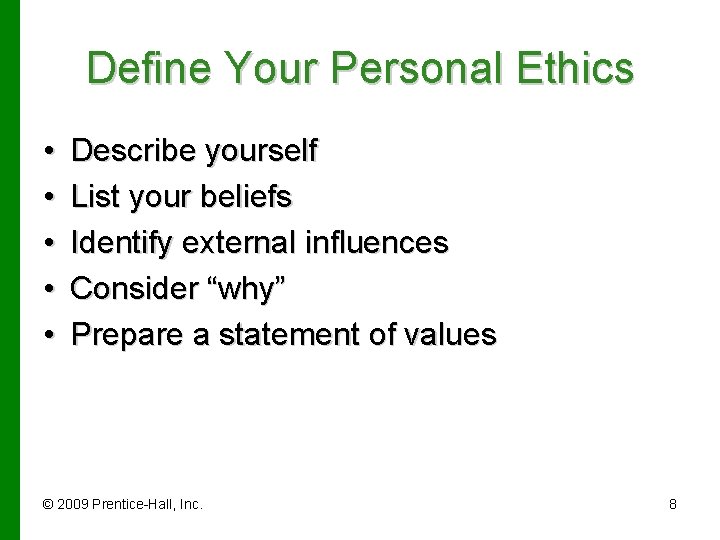 Define Your Personal Ethics • • • Describe yourself List your beliefs Identify external