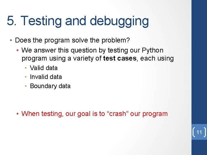 5. Testing and debugging • Does the program solve the problem? • We answer