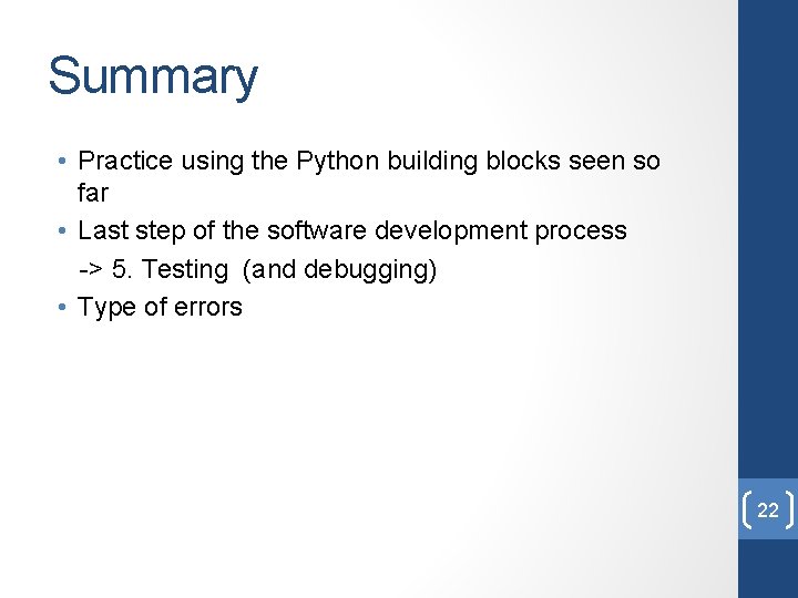 Summary • Practice using the Python building blocks seen so far • Last step