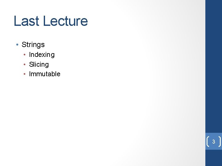 Last Lecture • Strings • Indexing • Slicing • Immutable 3 