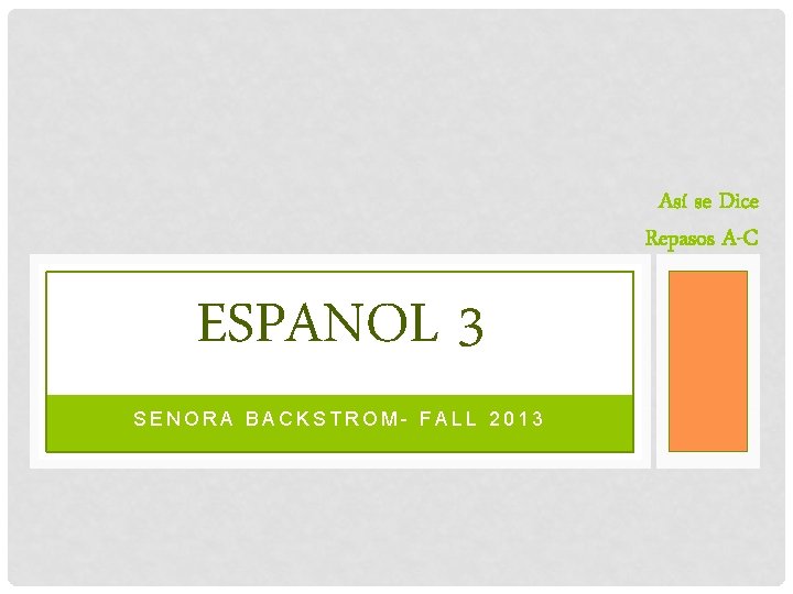 Así se Dice Repasos A-C ESPANOL 3 SENORA BACKSTROM- FALL 2013 