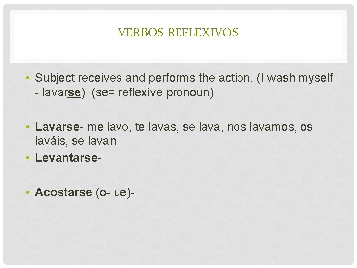 VERBOS REFLEXIVOS • Subject receives and performs the action. (I wash myself - lavarse)