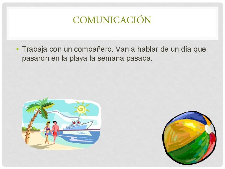 COMUNICACIÓN • Trabaja con un compañero. Van a hablar de un día que pasaron