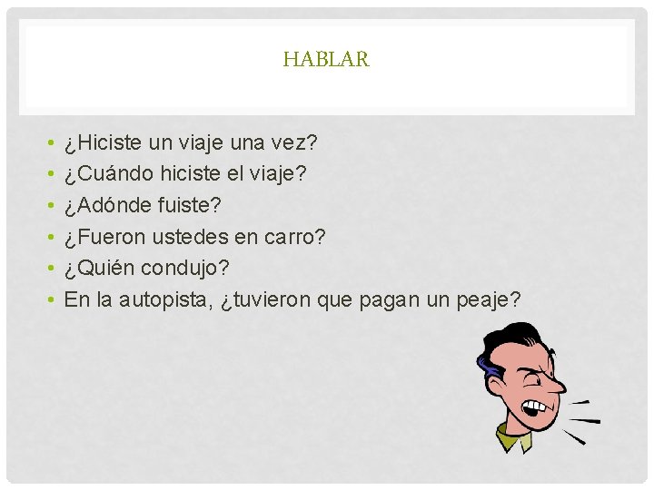 HABLAR • • • ¿Hiciste un viaje una vez? ¿Cuándo hiciste el viaje? ¿Adónde