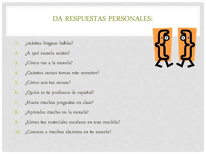 DA RESPUESTAS PERSONALES: 1. 2. 3. 4. 5. 6. 7. 8. 9. 10. ¿cuántas