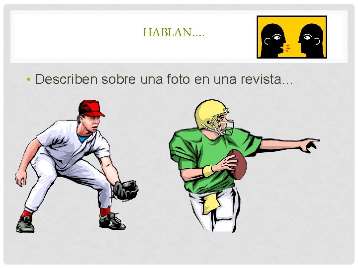 HABLAN…. • Describen sobre una foto en una revista… 