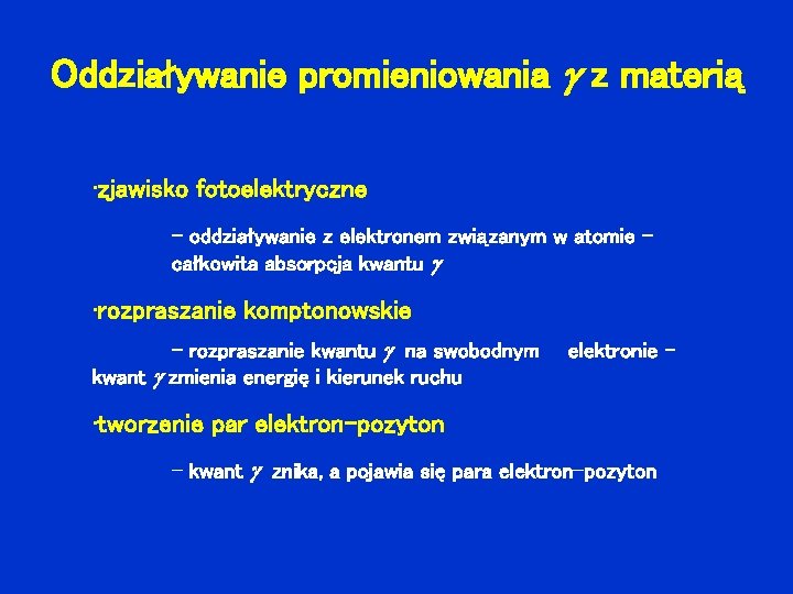 Oddziaływanie promieniowania z materią • zjawisko fotoelektryczne - oddziaływanie z elektronem związanym w atomie