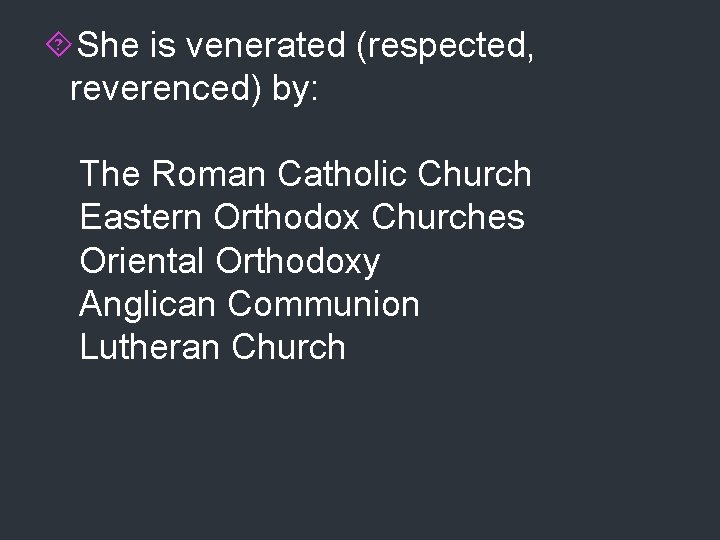  She is venerated (respected, reverenced) by: The Roman Catholic Church Eastern Orthodox Churches