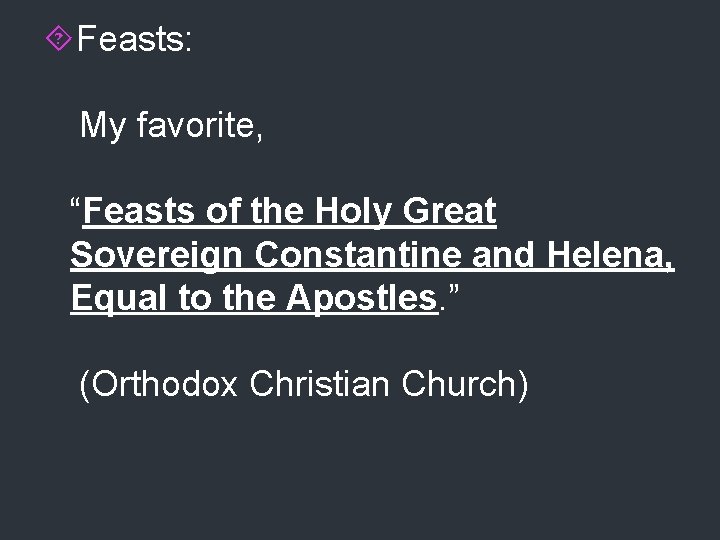  Feasts: My favorite, “Feasts of the Holy Great Sovereign Constantine and Helena, Equal