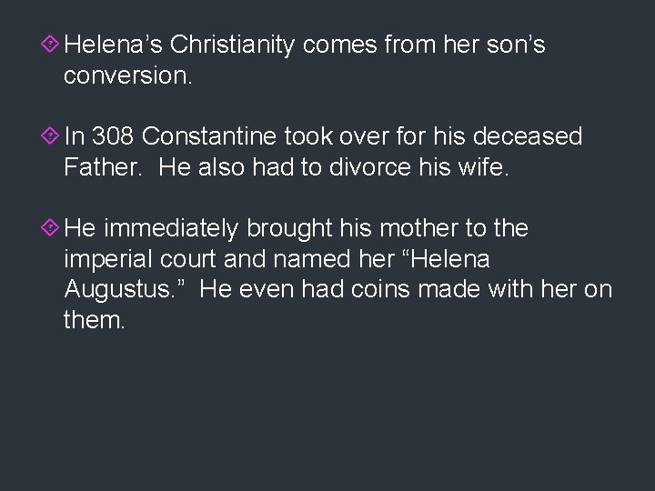  Helena’s Christianity comes from her son’s conversion. In 308 Constantine took over for
