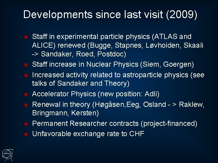 Developments since last visit (2009) n n n n Staff in experimental particle physics