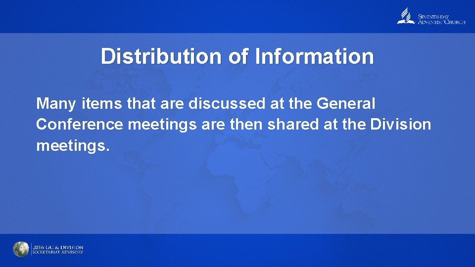 Distribution of Information Many items that are discussed at the General Conference meetings are