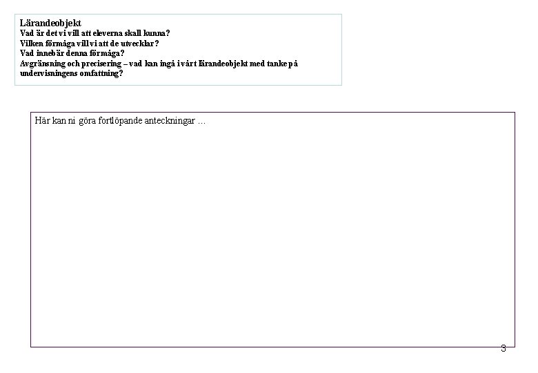 Lärandeobjekt Vad är det vi vill att eleverna skall kunna? Vilken förmåga vill vi