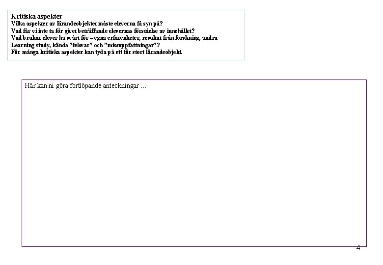 Kritiska aspekter Vilka aspekter av lärandeobjektet måste eleverna få syn på? Vad får vi
