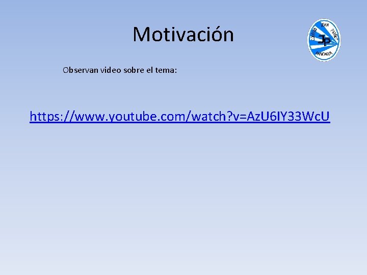 Motivación Observan video sobre el tema: https: //www. youtube. com/watch? v=Az. U 6 IY