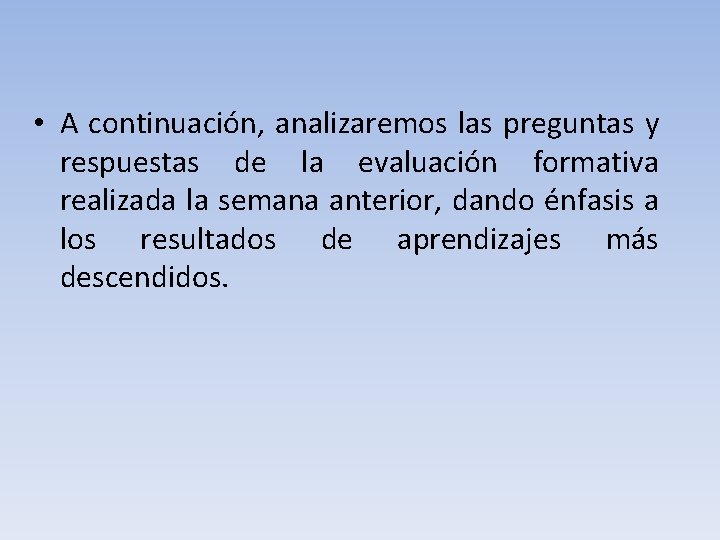  • A continuación, analizaremos las preguntas y respuestas de la evaluación formativa realizada