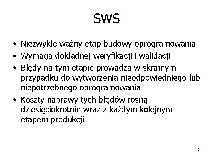 SWS • Niezwykle ważny etap budowy oprogramowania • Wymaga dokładnej weryfikacji i walidacji •