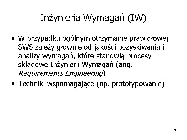 Inżynieria Wymagań (IW) • W przypadku ogólnym otrzymanie prawidłowej SWS zależy głównie od jakości