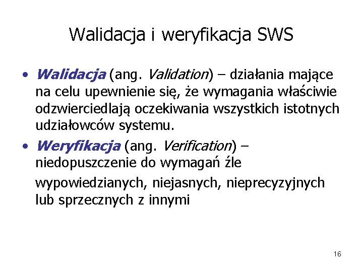 Walidacja i weryfikacja SWS • Walidacja (ang. Validation) – działania mające na celu upewnienie