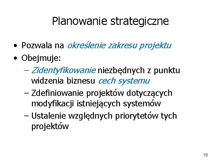 Planowanie strategiczne • Pozwala na określenie zakresu projektu • Obejmuje: – Zidentyfikowanie niezbędnych z