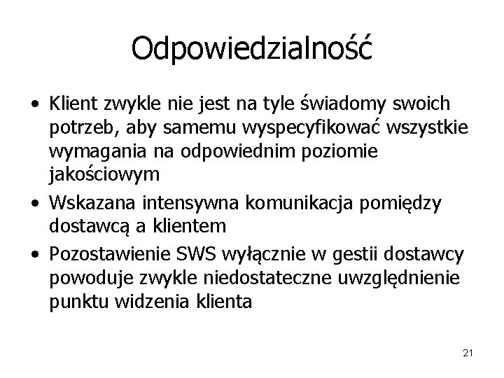 Odpowiedzialność • Klient zwykle nie jest na tyle świadomy swoich potrzeb, aby samemu wyspecyfikować