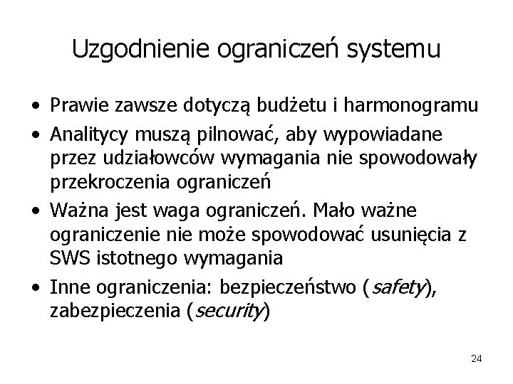 Uzgodnienie ograniczeń systemu • Prawie zawsze dotyczą budżetu i harmonogramu • Analitycy muszą pilnować,