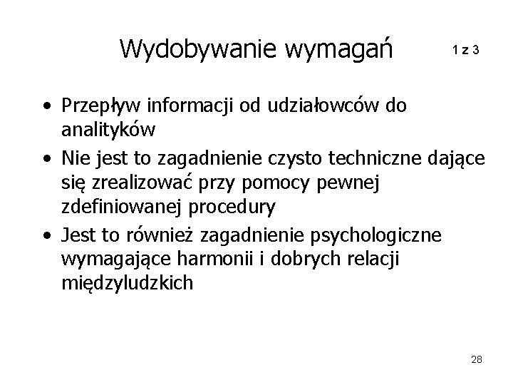 Wydobywanie wymagań 1 z 3 • Przepływ informacji od udziałowców do analityków • Nie