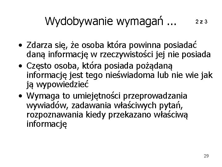 Wydobywanie wymagań. . . 2 z 3 • Zdarza się, że osoba która powinna