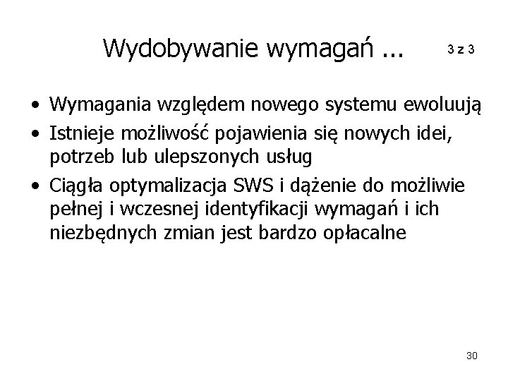 Wydobywanie wymagań. . . 3 z 3 • Wymagania względem nowego systemu ewoluują •