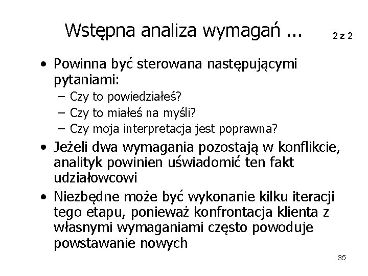 Wstępna analiza wymagań. . . 2 z 2 • Powinna być sterowana następującymi pytaniami: